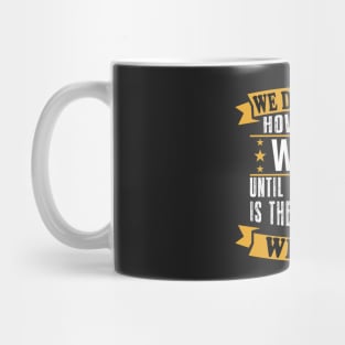 We don't know how strong we are until being strong is the only choice we have Mug